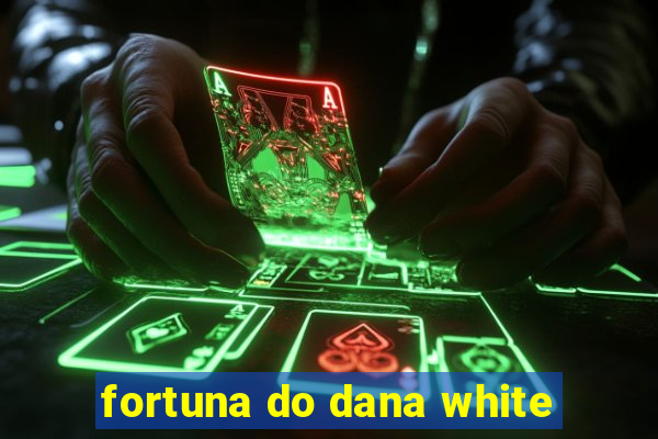 fortuna do dana white